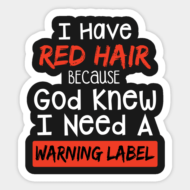 I Have Red Hair Because God Knew I Need A Warning Sticker by TeeLovely